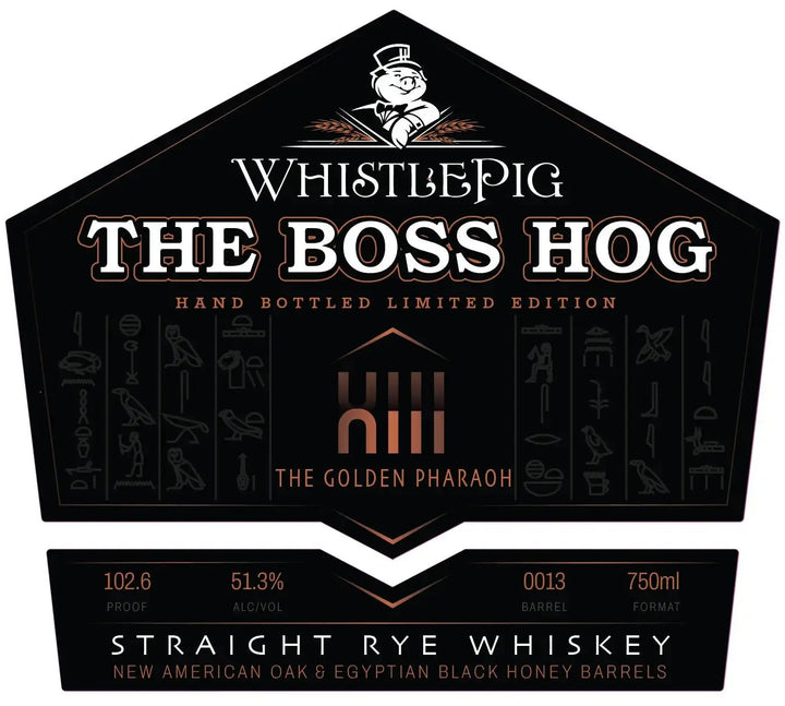 Label for WhistlePig The Boss Hog XIII The Golden Pharaoh Straight Rye Whiskey (Pre-Order) by WhistlePig. This limited edition features Egyptian-inspired symbols, bottled at 102.6 proof (51.3% ABV), 750ml—expertly finished in new American oak and Egyptian black honey barrels.
